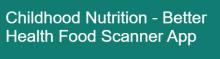 Childhood nutrition - Better Health Food Scanner App
